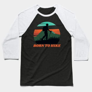 Born to Hike Hiking Outdoors Funny Hiking Adventure Hiking Baseball T-Shirt